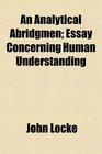 An Analytical Abridgmen Essay Concerning Human Understanding