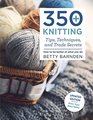 350 Knitting Tips Techniques and Trade Secrets How to Be Better at What You Do