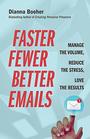 Faster Fewer Better Emails Manage the Volume Reduce the Stress Love the Results