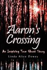 Aaron's Crossing An Inspiring True Ghost Story