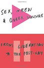 Sex Needs and Queer Culture From Liberation to the PostGay