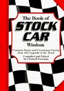 The Book of Stock Car Wisdom: Common Sense and Uncommon Genius from 101 Stock Car Greats ("Wisdom of" Series)