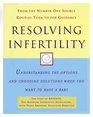 Resolving Infertility Understanding the Options and Choosing Solutions When You Want to Have a Baby