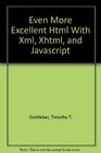 Even More Excellent Html With Xml Xhtml and Javascript