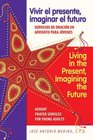 Living in the Present Imagining the Future / Vivir El Presente Imaginar El Futuro Advent Prayer Services for Young Adults/ Servicios De Oracion En Adviento Para Jovenes