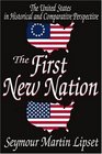 The First New Nation The United States in Historical and Comparative Perspective