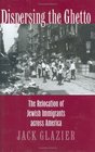 Dispersing the Ghetto The Relocation of Jewish Immigrants Across America
