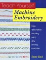 Teach Yourself Machine Embroidery Easy Decorative Stitching Using Any Sewing Machine