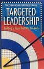 Targeted Leadership Building a Team That Hits the Mark