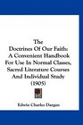 The Doctrines Of Our Faith A Convenient Handbook For Use In Normal Classes Sacred Literature Courses And Individual Study