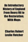 An Introductory History of England From Henry Vii to the Restoration With Maps