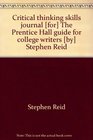 Critical thinking skills journal  The Prentice Hall guide for college writers  Stephen Reid