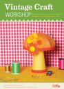 Vintage Craft Workshop: Fresh Takes on Twenty-Four Classic Projects from the '60s and '70s