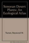 Sonoran Desert Plants An Ecological Atlas
