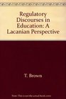 Regulatory Discourses in Education A Lacanian Perspective