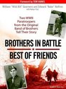 Brothers in Battle Best of Friends Two WWII Paratroopers from the Original Band of Brothers Tell Their Story