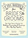 101 Quizzes for Brides and Grooms Take These Tests to Discover Your Wedding Personality and Customize Your Big Day Together