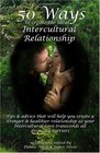 50 Ways To Create The Ideal Intercultural Relationship Tips  Advice That Will Help You Create A Stronger  Healthier Relationship As Your Intercultural Love Transcends All Diversity Barriers