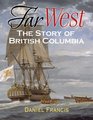 Far West The Story of British Columbia