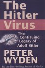 The Hitler Virus  The Insidious Legacy of Adolf Hitler