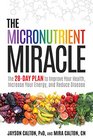 The Micronutrient Miracle: The 28-Day Plan to Lose Weight, Increase Your Energy, and Reverse Disease