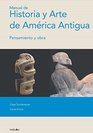 Manual De Historia Y Arte De La America Antigua/ Manual of History and Art of Old America Pensamiento Y Obra