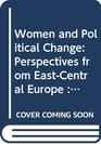 Women and Political Change Perspectives from EastCentral Europe  Selected Papers from the Fifth World Congress of Central and East European Studies Warsaw 1995