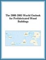 The 20002005 World Outlook for Prefabricated Wood Buildings