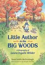 Little Author in the Big Woods The Story of Laura Ingalls Wilder