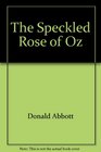 The Speckled Rose of Oz