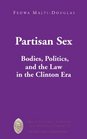 Partisan Sex Bodies Politics and the Law in the Clinton Era