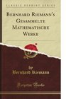 Bernhard Riemann's Gesammelte Mathematische Werke