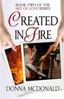 Created In Fire: Book Two of the Art of Love Series