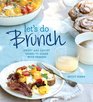 Let's Do Brunch Sweet  Savory Dishes to Share with Friends