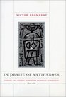 In Praise of Antiheroes  Figures and Themes in Modern European Literature 18301980