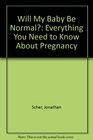 Will My Baby Be Normal Everything You Need to Know About Pregnancy