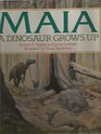 Maia A Dinosaur Grows Up