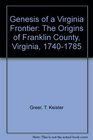 Genesis of a Virginia Frontier The Origins of Franklin County Virginia 17401785