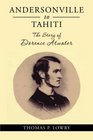 From Andersonville to Tahiti The Dorence Atwater Story