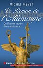 Le roman de l'Allemagne Ou l'histoire secrte d'une renaissance