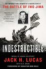 Indestructible The Unforgettable Memoir of a Marine Hero at the Battle of Iwo Jima