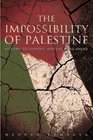 The Impossibility of Palestine History Geography and the Road Ahead