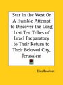 Star in the West or A Humble Attempt to Discover the Long Lost Ten Tribes of Israel Preparatory to Their Return to Their Beloved City Jerusalem