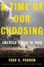 A Time of Our Choosing  America's War in Iraq