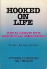 Hooked on Life How to Totally Recover from Addictions and Codependency