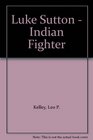 Luke Sutton  Indian Fighter