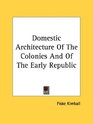 Domestic Architecture Of The Colonies And Of The Early Republic