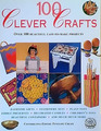 100 Clever Crafts Over 100 Beautiful EasytoMake Projects