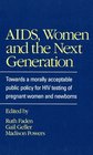 AIDS Women and the Next Generation Towards a Morally Acceptable Public Policy for HIV Testing of Pregnant Women and Newborns