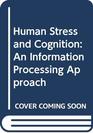Human Stress and Cognition An Information Processing Approach